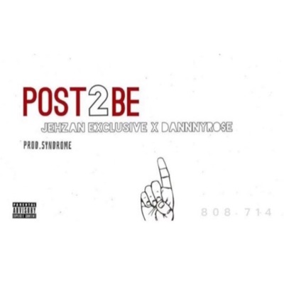 Post 2 Be (feat. DannnyRose) - Single