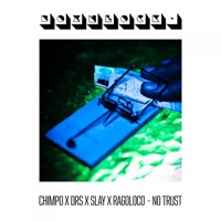 No Trust (feat. DRS & Slay & Ragoloco) - Single - Chimpo