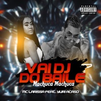 Vai Dj do Baile, Machuca Machuca (feat. Yuri Acaso) - Single - Mc Larissa