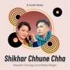 Shikhar Chhune Chha - EP