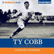 Ty Cobb: A Terrible Beauty (Unabridged) - Charles Leerhsen