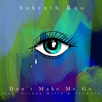Don't Make Me Go (feat. Arshaq Malik & Taamara) - Single - Sukruth Rao