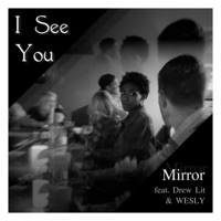 I See You (feat. Drew Lit & Wesly) - Single - Mirror