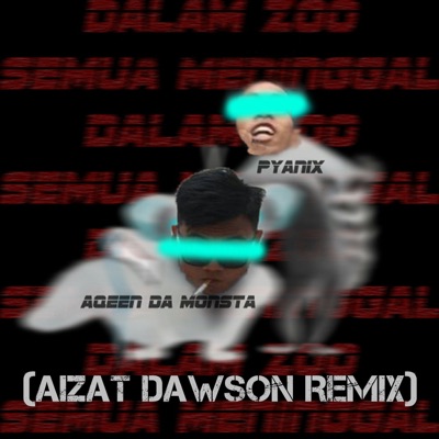Dalam Zoo (Aizat Dawson Remix) [feat. Aizat Dawson & Aqeen Da Monsta] - Single