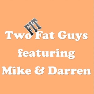 Two Fit Fat Guys Episode 5