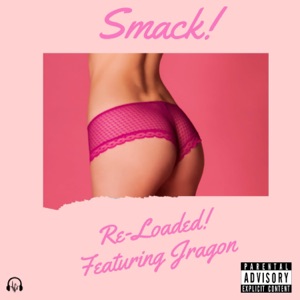 Smack! Re-Loaded! (feat. Jragon)