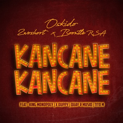 Kancane Kancane (feat. King Monopoly, Xduppy, QuayR Musiq & Titom) - Single