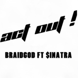 Act Out (feat. $inatra) Braidgod