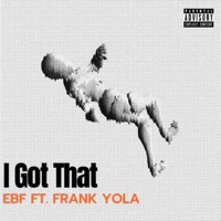 I Got That (feat. Frank Yola) - Single - EBF