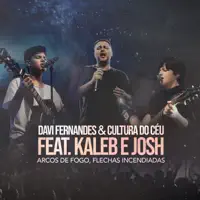 Arcos de Fogo, Flechas Incendiadas (Ao Vivo) (feat. Kaleb) — Cultura do Céu & Davi Fernandes