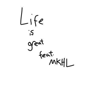 Life Is Great (feat. MKHL) - Single