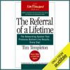 The Referral of a Lifetime: The Networking Systems that Produces Bottom Line Results…Every Day! (Unabridged) - Tim Templeton