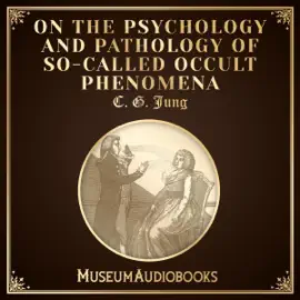 On the Psychology and Pathology of So-Called Occult Phenomena (Unabridged)