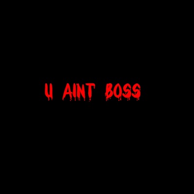 U Ain't Boss (feat. Agang) - Single