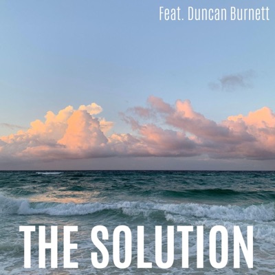 The Solution (feat. Duncan Burnett) - Single