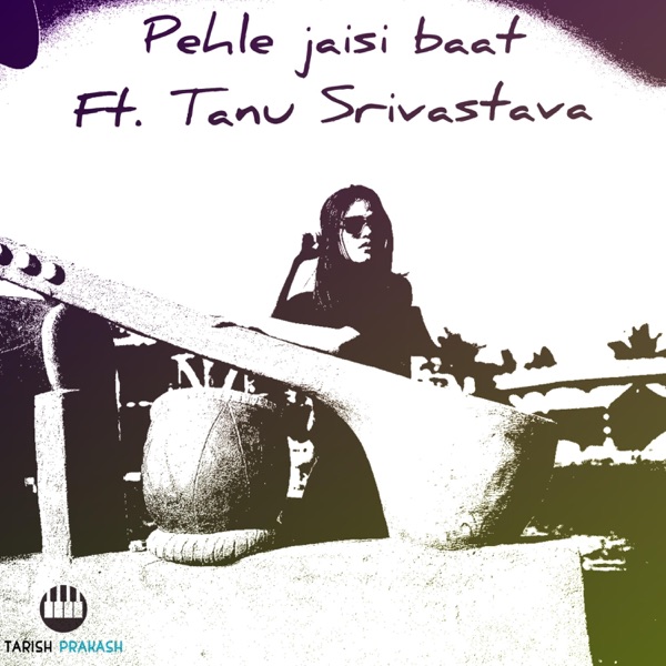 Pehle Jaisi Baat (feat. Tanu Srivastava)