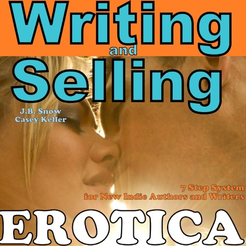 Writing Erotica and Selling Erotica: 7 Step System for New Indie Authors and Writers: Transcend Mediocrity, Book 10 (Unabridged) cover