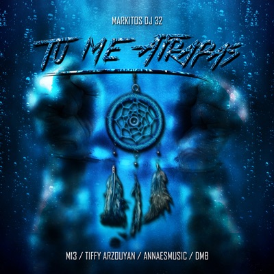 Tu Me Atrapas (feat. M13, Tiffy Arzouyan, AnnaEsMusic & DMB) - Single