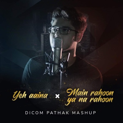 Mashup (Yeh Aina - Main Rahoon Ya Na Rahoon) [Cover Version] - Single