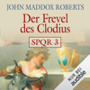 Der Frevel des Clodius: SPQR 3 - John Maddox Roberts