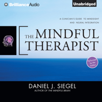 Daniel J. Siegel - The Mindful Therapist: A Clinician's Guide to Mindsight and Neural Integration (Unabridged) artwork