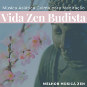 Vida Zen Budista - Música Asiática Calma para Meditação, Melhor Música Zen - Maria Pilatear