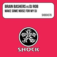 Make Some Noise for My DJ (Brain Bashers vs. DJ Rob) - EP - Brain Bashers & DJ Rob