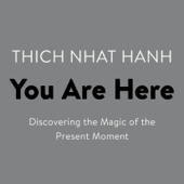 Audiobook cover for You Are Here: Discovering the Magic of the Present Moment (Unabridged) by Thích Nhất Hạnh & Sherab Ch÷dzin Kohn