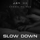 Slow Down feat Jay III Single