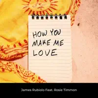 How You Make Me Love (feat. Rosie Timmon) — James Rubiolo