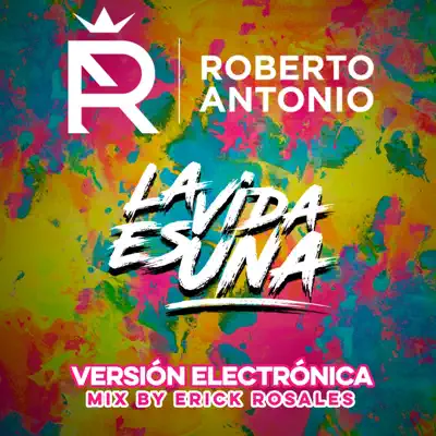 La Vida Es Una (Versión Electrónica) - Single - Roberto Antonio