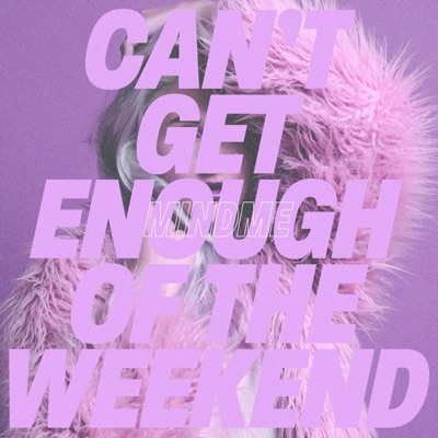 Can't Get Enough of the Weekend - Single