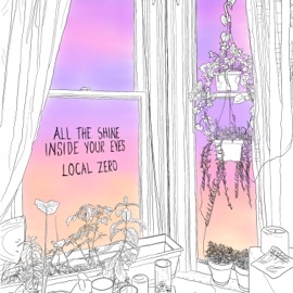 All the Shine Inside Your Eyes Local Zero
