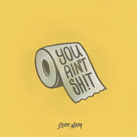 You Ain't Shit Slick Naim