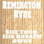 Remington Ryde - She Took His Breath Away