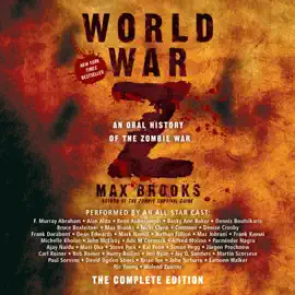 World War Z: The Complete Edition: An Oral History of the Zombie War (Abridged)