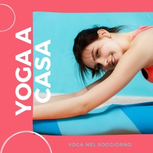 Yoga a casa - Canzoni rilassanti per praticare lezioni di yoga nel soggiorno