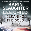 Cleaning the Gold - Karin Slaughter & Lee Child