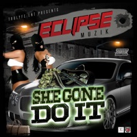 She Gone Do It - Single - EclipseMuzik