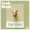 The Drup - Look Mom lyrics