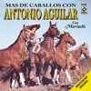 Mas De Caballos Con Antonio Aguilar album cover