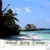 Islands Spring Lounge (12 Smooth Chillout, Downtempo & Lounge Tracks)