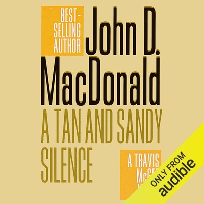 A Tan and Sandy Silence: A Travis McGee Novel, Book 13 (Unabridged)