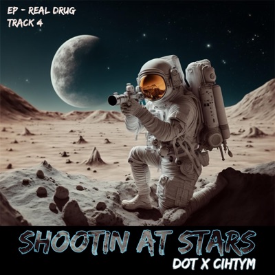 Shooting at the star (Ep (Real Drug) Dot (feat. Cihtym)