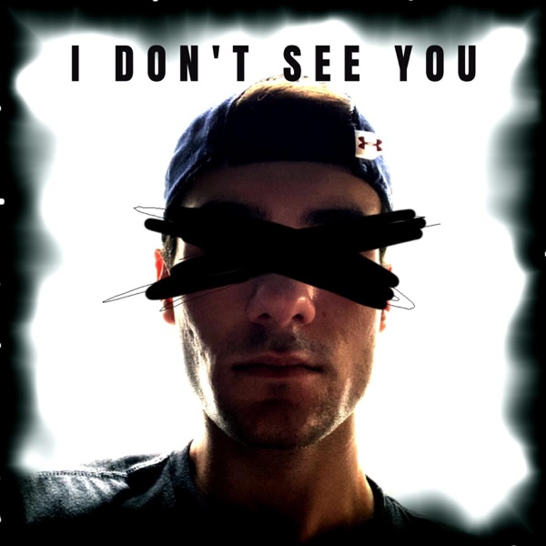I Don't See You