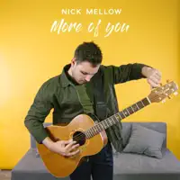 more of you — NICK MELLOW