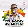 You No Dey Use Me Play (feat. Osinachi Nwachukwu) [Remix] - Single