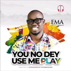 Ema Onyx - You No Dey Use Me Play (feat. Osinachi Nwachukwu)