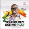 You No Dey Use Me Play (feat. Osinachi Nwachukwu) [Remix] artwork