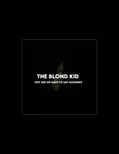 The Blond Kid을(를) 듣고, 뮤직 비디오를 보고, 약력을 읽고, 투어 일정 등을 확인하세요!